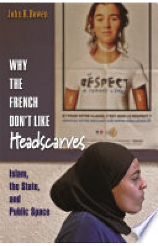 Why the French Don't Like Headscarves - Islam, the State, and Public Space